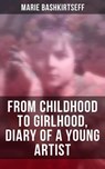 Marie Bashkirtseff: From Childhood to Girlhood, Diary of a Young Artist - Marie Bashkirtseff ; Scarlett Burke - 4064066393182