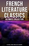 French Literature Classics - Ultimate Collection: 90+ Novels, Stories, Poems, Plays & Philosophy - Marcel Proust ; Guy de Maupassant ; Charles Baudelaire ; Émile Zola ; Jules Verne ; Victor Hugo ; Molière ; Voltaire ; Alexandre Dumas pere ; Alexandre Dumas fils ; Stendhal ; Jean-Jacques Rousseau ; Jean Racine ; François Rabelais ; Gustave Flaubert ; Ga - 4064066393441