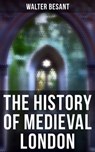 The History of Medieval London - Walter Besant - 4064066393519