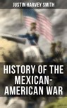 History of the Mexican-American War - Justin Harvey Smith - 4064066394004