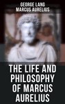 The Life and Philosophy of Marcus Aurelius - George Lang ; Marcus Aurelius ; Hunter Reeves - 4064066395094