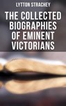 The Collected Biographies of Eminent Victorians - Lytton Strachey - 4064066396237