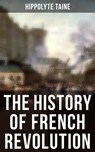 The History of French Revolution - Hippolyte Taine ; Chelsea Abbott - 4064066397197