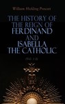 The History of the Reign of Ferdinand and Isabella the Catholic (Vol. 1-3) - William Hickling Prescott - 4064066399351