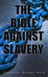 The Bible Against Slavery - Theodore Dwight Weld - 4064066399467
