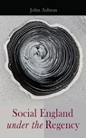 Social England under the Regency - John Ashton - 4064066399665
