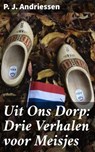 Uit Ons Dorp: Drie Verhalen voor Meisjes - P. J. Andriessen - 4064066400767
