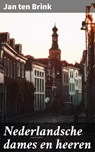 Nederlandsche dames en heeren - Jan ten Brink ; Sven de Bruijn - 4064066400897