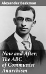 Now and After: The ABC of Communist Anarchism - Alexander Berkman ; Jared Covington - 4064066402860