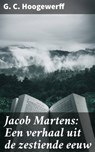 Jacob Martens: Een verhaal uit de zestiende eeuw - G. C. Hoogewerff - 4064066402990
