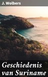 Geschiedenis van Suriname - J. Wolbers - 4064066403447