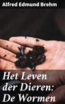 Het Leven der Dieren: De Wormen - Alfred Edmund Brehm - 4064066404307