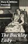 The Buckley Lady - Mary E. Wilkins Freeman ; Caleb Bradford - 4064066405540