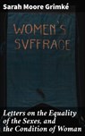 Letters on the Equality of the Sexes, and the Condition of Woman - Sarah Moore Grimké ; Lance Weatherby - 4064066412616