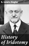 History of Iridotomy - S. Lewis Ziegler ; Dylan Bird - 4064066418670