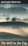 The Bell in the Fog - Gertrude Atherton - 4064066419288
