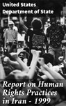 Report on Human Rights Practices in Iran - 1999 - United States Department of State - 4064066419349