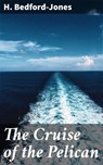 The Cruise of the Pelican - H. Bedford-Jones ; Zoe Parsons - 4064066419967