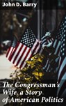 The Congressman's Wife, a Story of American Politics - John D. Barry ; Ryan Wells - 4064066420307
