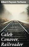 Caleb Conover, Railroader - Albert Payson Terhune ; Vanessa Winslow - 4064066420444