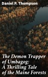 The Demon Trapper of Umbagog: A Thrilling Tale of the Maine Forests - Daniel P. Thompson ; Troy Callahan - 4064066426149