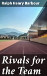 Rivals for the Team - Ralph Henry Barbour - 4064066426644