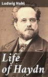 Life of Haydn - Ludwig Nohl ; Ryan Wells - 4064066426934