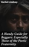 A Handy Guide for Beggars: Especially Those of the Poetic Fraternity - Vachel Lindsay - 4064066427894