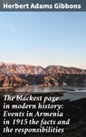 The blackest page in modern history: Events in Armenia in 1915 the facts and the responsibilities - Herbert Adams Gibbons - 4064066429218