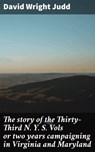 The story of the Thirty-Third N. Y. S. Vols or two years campaigning in Virginia and Maryland - David Wright Judd ; Vanessa Cross - 4064066430603
