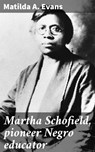 Martha Schofield, pioneer Negro educator - Matilda A. Evans ; Eric Booth - 4064066430627