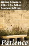 Patience - William Schwenck Gilbert ; Sir Arthur Seymour Sullivan ; Soren Fenworth - 4064066431488