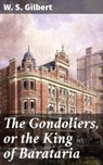 The Gondoliers, or the King of Barataria - W. S. Gilbert ; Paige Gibson - 4064066431952