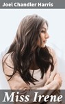 Miss Irene - Joel Chandler Harris - 4064066432317