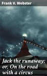 Jack the runaway; or, On the road with a circus - Frank V. Webster ; Shane Easton - 4064066432362