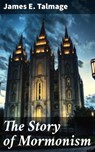 The Story of Mormonism - James E. Talmage - 4064066432478