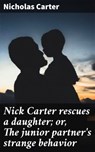 Nick Carter rescues a daughter; or, The junior partner's strange behavior - Nicholas Carter - 4064066437367
