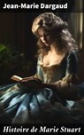 Histoire de Marie Stuart - Jean-Marie Dargaud ; Élodie Moulin - 4064066439552