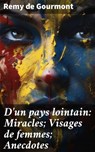 D'un pays lointain: Miracles; Visages de femmes; Anecdotes - Remy de Gourmont - 4064066439750