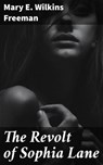 The Revolt of Sophia Lane - Mary E. Wilkins Freeman - 4064066440800