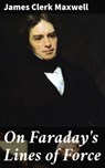 On Faraday's Lines of Force - James Clerk Maxwell ; Jenna Kirkland - 4064066442361