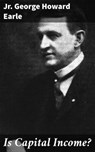 Is Capital Income? - Jr. George Howard Earle - 4064066443023