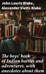 The boys' book of Indian battles and adventures, with anecdotes about them - John Lauris Blake ; Alexander Vietts Blake - 4064066443542