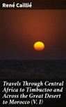 Travels Through Central Africa to Timbuctoo and Across the Great Desert to Morocco (V. I) - René Caillié ; Victor Ball - 4064066443603
