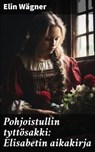 Pohjoistullin tyttösakki: Elisabetin aikakirja - Elin Wägner - 4064066444921