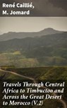 Travels Through Central Africa to Timbuctoo and Across the Great Desert to Morocco (V.2) - René Caillié ; M. Jomard - 4064066445195