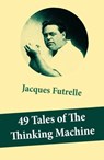 49 Tales of The Thinking Machine (49 detective stories featuring Professor Augustus S. F. X. Van Dusen, also known as "The Thinking Machine") - Jacques Futrelle - 4064066447656