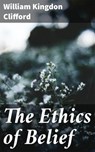 The Ethics of Belief - William Kingdon Clifford ; Cassia Vexley - 4064066450397