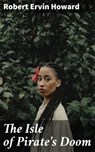 The Isle of Pirate's Doom - Robert Ervin Howard - 4064066453312