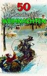 50 Klassiker für Weihnachten - E.T.A. Hoffman ; Jane Austen ; Karl May ; Jack London ; Hedwig Courths-Mahler ; Charles Dickens ; Theodor Fontane ; Wilhelmine Heimburg ; Lew Wallace ; Arthur Conan Doyle ; Edgar Allan Poe ; G. K. Chesterton ; Johanna Spyri ; Eufemia von Adlersfeld-Balles - 4064066460518